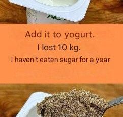 Add it to yogurt. I’ve lost 10 kg. I haven’t eaten sugar in a year.